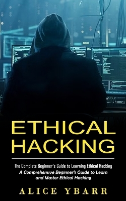 Ethical Hacking - Alice Ybarr