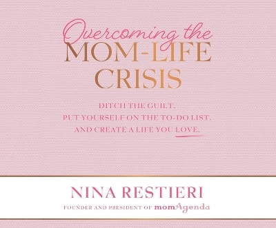 Overcoming the Mom-Life Crisis - Nina Restieri