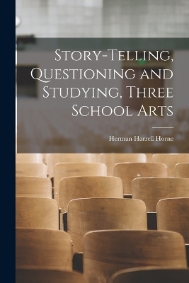 Story-Telling, Questioning and Studying, Three School Arts - Herman Harrell Horne