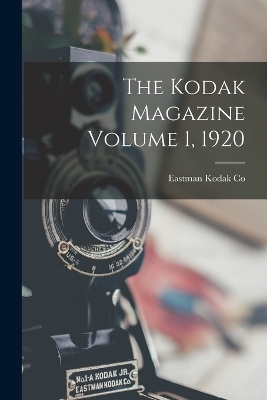 The Kodak Magazine Volume 1, 1920 - Eastman Kodak Co