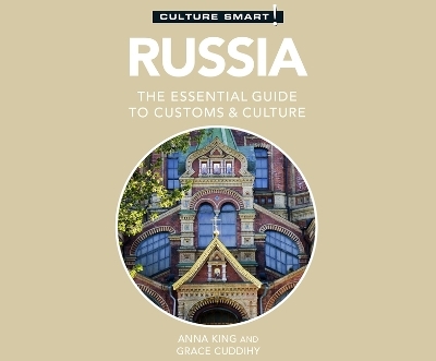 Russia - Culture Smart!: The Essential Guide to Customs & Culture - Anna King, Grace Cuddihy