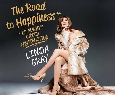 The Road to Happiness Is Always Under Construction - Linda Gray