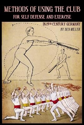 Methods of Using the Club for Self-Defense and Exercise in 19th Century Germany - D Ben Miller