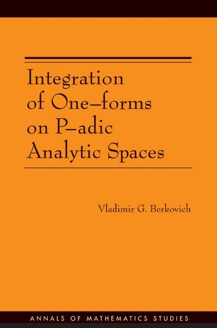 Integration of One-forms on P-adic Analytic Spaces. (AM-162) -  Vladimir G. Berkovich