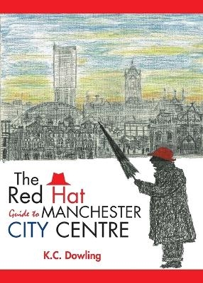 The Red Hat Guide to Manchester City Centre - K.C. Dowling