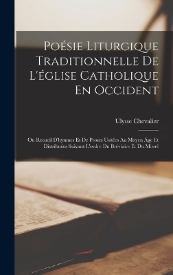 Poésie Liturgique Traditionnelle De L'église Catholique En Occident - Ulysse Chevalier