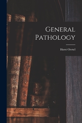 General Pathology - Horst Oertel