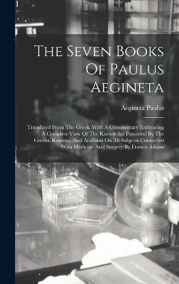 The Seven Books Of Paulus Aegineta - Aegineta Paulus