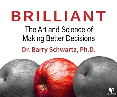 Brilliant: The Art and Science of Making Better Decisions - Barry Schwartz