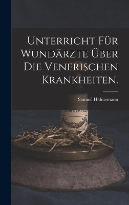 Unterricht für Wundärzte über die venerischen Krankheiten. - Samuel Hahnemann