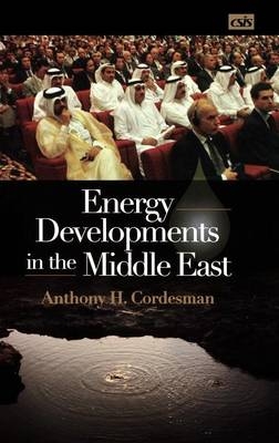 Energy Developments in the Middle East - Anthony H. Cordesman