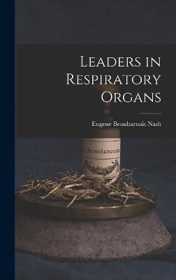 Leaders in Respiratory Organs - Eugene Beauharnais Nash