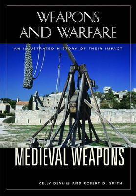 Medieval Weapons -  DeVries Kelly DeVries,  Smith Robert D. Smith