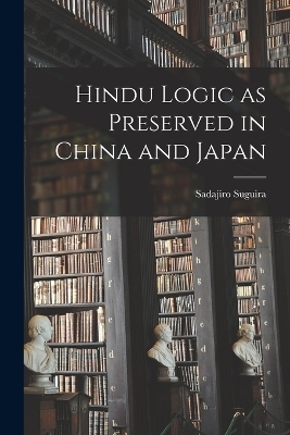 Hindu Logic as Preserved in China and Japan - Sadajiro Suguira