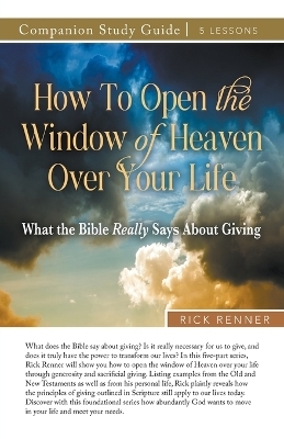 How to Open the Window of Heaven Over Your Life Study Guide - Rick Renner