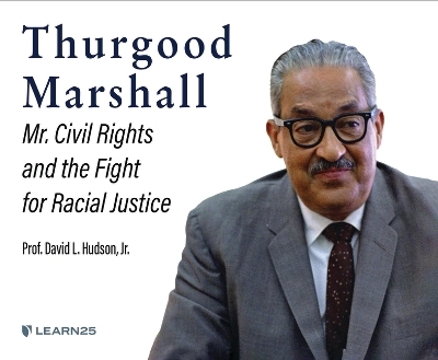 Thurgood Marshall: Mr. Civil Rights and the Fight for Racial Justice - David L Hudson Jr
