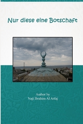 Nur Diese Eine Botschaft! - Dr Naji I Al-'Arfaj