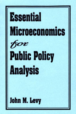 Essential Microeconomics for Public Policy Analysis -  Levy John M. Levy