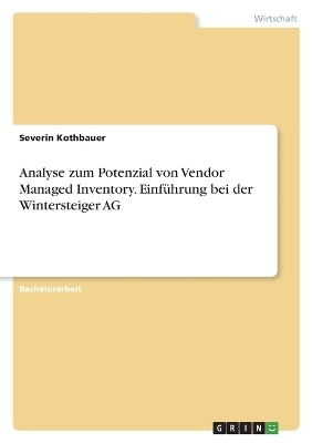 Analyse zum Potenzial von Vendor Managed Inventory. EinfÃ¼hrung bei der Wintersteiger AG - Severin Kothbauer