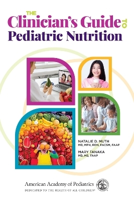 The Clinician's Guide to Pediatric Nutrition - Natalie D. Muth, Mary Tanaka