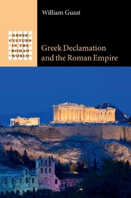 Greek Declamation and the Roman Empire - William Guast