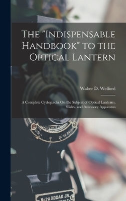 The "Indispensable Handbook" to the Optical Lantern - Walter D Welford
