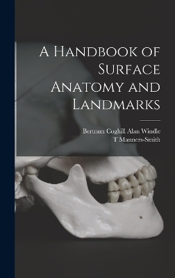 A Handbook of Surface Anatomy and Landmarks - Bertram Coghill Alan Windle, T Manners-Smith