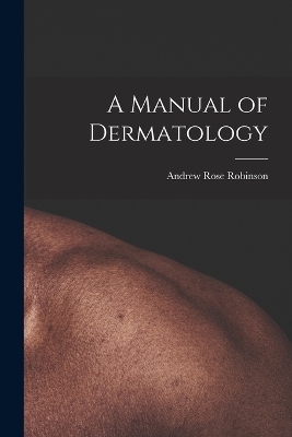 A Manual of Dermatology - Ar Robinson