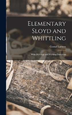 Elementary Sloyd and Whittling - Gustaf Larsson