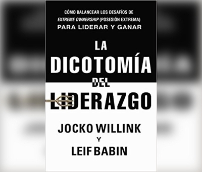 La Dicotomía del Liderazgo (the Dichotomy of Leadership) - Jocko Willink, Leif Babin