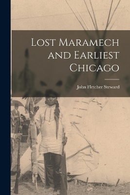 Lost Maramech and Earliest Chicago - John Fletcher Steward