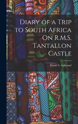 Diary of a Trip to South Africa On R.M.S. Tantallon Castle - David S Salmond