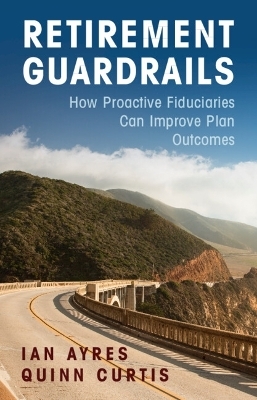 Retirement Guardrails - Ian Ayres, Quinn Curtis