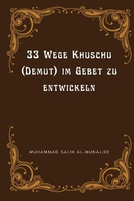 33 Wege Khuschu (Demut) im Gebet zu entwickeln - Scheikh Muhammad Salih Al-Munajjid