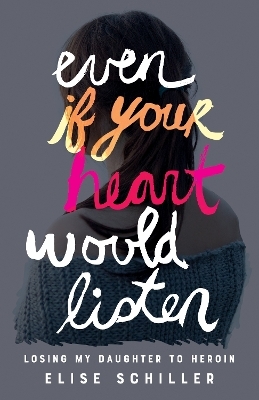 Even if Your Heart Would Listen - Elise Schiller