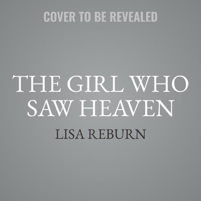The Girl Who Saw Heaven - Lisa Reburn