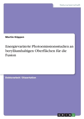 Energievariierte Photoemissionsstudien an berylliumhaltigen OberflÃ¤chen fÃ¼r die Fusion - Martin KÃ¶ppen