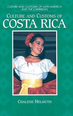 Culture and Customs of Costa Rica -  Helmuth Chalene Helmuth