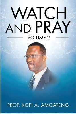 Watch and Pray - Prof Kofi a Amoateng