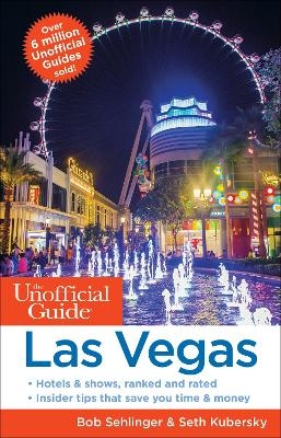 The Unofficial Guide to Las Vegas - Bob Sehlinger, Seth Kubersky
