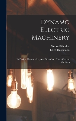 Dynamo Electric Machinery; Its Design, Construction, And Operation; Direct-current Machines - Sheldon Samuel 1862-1920