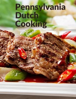 Pennsylvania Dutch Cooking -  Pennsylvania Dutch
