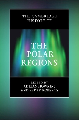 The Cambridge History of the Polar Regions - 