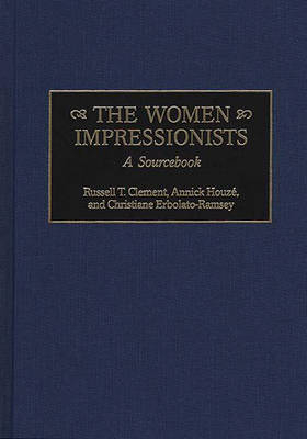 Women Impressionists: A Sourcebook - Russell T. Clement; Christiane Erbolato-Ramsey; Annick Houze