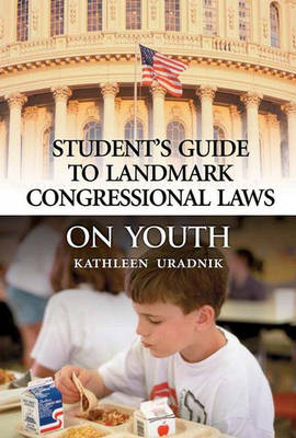 Student's Guide to Landmark Congressional Laws on Youth -  Uradnik Kathleen Uradnik