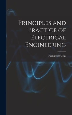 Principles and Practice of Electrical Engineering - Alexander Gray