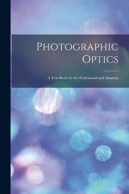 Photographic Optics -  Anonymous