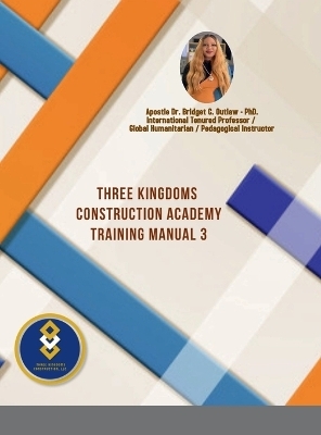 Three Kingdoms Construction Academy - Training Manual # 3 - Dr Apostle Bridget Outlaw