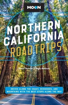 Moon Northern California Road Trip (Second Edition) - Kayla Anderson, Stuart Thornton