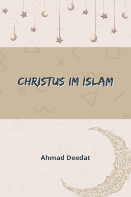 Christus im Islam - Ahmad Deedat